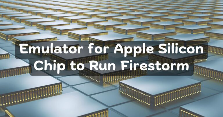 Emulator for Apple Silicon Chip to Run Firestorm